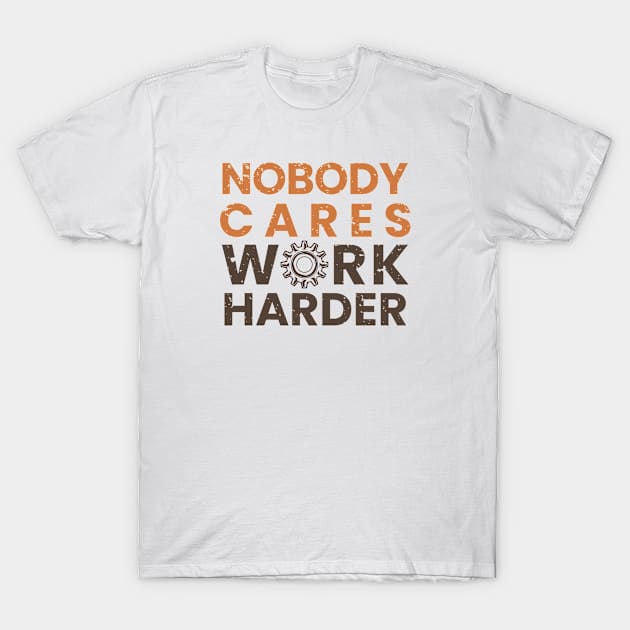 Nobody Cares Work Harder T-Shirt by moslemme.id